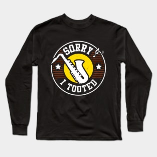 sorry i tooted saxophone Long Sleeve T-Shirt